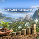 ESG Investing in Latin America: Opportunities and Challenges